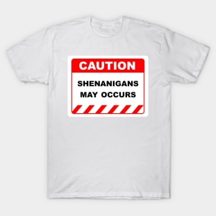 Funny Human Caution Label / Sign SHENANIGANS MAY OCCUR Sayings Sarcasm Humor Quotes T-Shirt